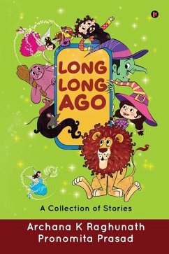 Long, Long Ago: A Collection of Stories - Archana K. Raghunath; Pronomita Prasad