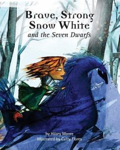 Brave Strong Snow White and the Seven Dwarfs: A fairy tale with a strong princess - Moore, Hilary F.