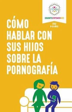 Como hablar con sus hijos sobre la pornografia - Educate and Empower Kids