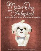 MattieDog Gets Adopted: a dog's view of being rescued and adopted