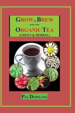 Grow & Brew Your Own Organic Tea: [Green & Herbal] - Dowling, Pia