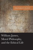 William James, Moral Philosophy, and the Ethical Life