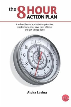 The 8 Hour Action Plan: A school leader's playlist to prioritize implementation, save tons of time and get things done - Lavina, Aloha