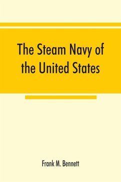 The steam navy of the United States; A history of the growth of the steam vessel of war in the U.S. Navy, and of the naval engineer corps - M. Bennett, Frank