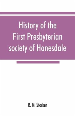 History of the First Presbyterian society of Honesdale - M. Stocker, R.