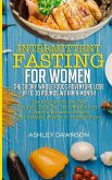 Intermittent Fasting For Women: The 30 Day Whole Foods Adventure Lose Up to 30 Pounds Within A Month!: The Ultimate 30 Day Diet to Burn Body Fat. Your