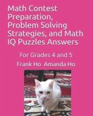 Math Contest Preparation, Problem Solving Strategies, and Math IQ Puzzles Answers: For Grades 4 and 5