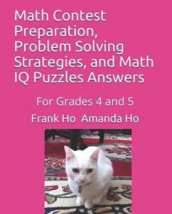 Math Contest Preparation, Problem Solving Strategies, and Math IQ Puzzles Answers: For Grades 4 and 5 - Ho, Amanda; Ho, Frank