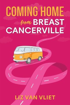 Coming Home from Breast Cancerville - Vliet, Liz van