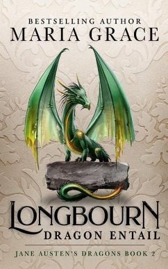 Longbourn: Dragon Entail: A Pride and Prejudice Variation - Grace, Maria