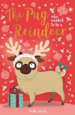 The Pug who wanted to be a Reindeer (eBook, ePUB) - Swift, Bella