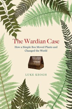 The Wardian Case - Keogh, Luke