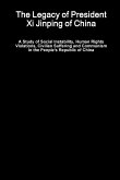 The Legacy of President Xi Jinping of China - A Study of Social Instability, Human Rights Violations, Civilian Suffering and Communism in the People's Republic of China