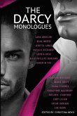 The Darcy Monologues: A romance anthology of &quote;Pride and Prejudice&quote; short stories in Mr. Darcy's own words