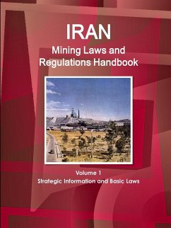 Iran Mining Laws and Regulations Handbook Volume 1 Strategic Information and Basic Laws - Ibp, Inc.