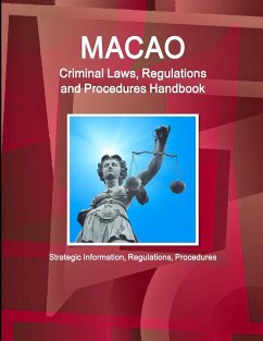 Macao Criminal Laws, Regulations and Procedures Handbook - Strategic Information, Regulations, Procedures - IBP. Inc.