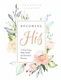 Becoming His: A Year-Long Bible Study for Christian Women