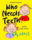 Who Needs Teeth?: (Adorable Rhyming bedtime Story/Picture Book About Caring for Your Teeth, for Beginner Readers, Ages 2-8)