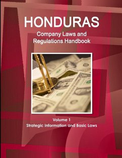 Honduras Company Laws and Regulations Handbook Volume 1 Strategic Information and Basic Laws - IBP. Inc.