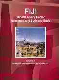 Fiji Mineral, Mining Sector Investment and Business Guide Volume 1 Strategic Information and Regulations