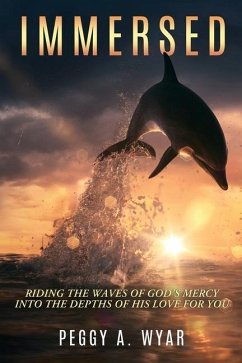 Immersed: Riding the Waves of God's Mercy into the Depths of His Love for you - Wyar, Peggy a.