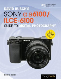 David Busch's Sony Alpha A6100/Ilce-6100 Guide to Digital Photography - Busch, David D.