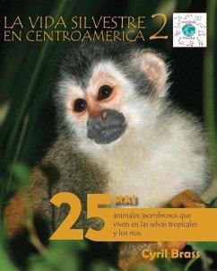 La vida silvestre en Centroamerica 2: 25 Mas animales asombrosos que viven en las selvas tropicales y los rios - Brass, Cyril