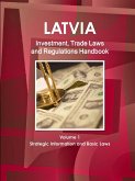 Latvia Investment, Trade Laws and Regulations Handbook Volume 1 Strategic Information and Basic Laws