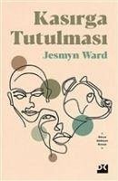 Kasirga Tutulmasi - Ward, Jesmyn