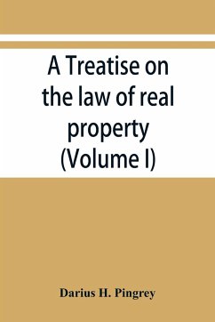 A treatise on the law of real property (Volume I) - H. Pingrey, Darius