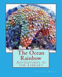 The Ocean Rainbow: Adventures in the Library - Mehta, Viktoria