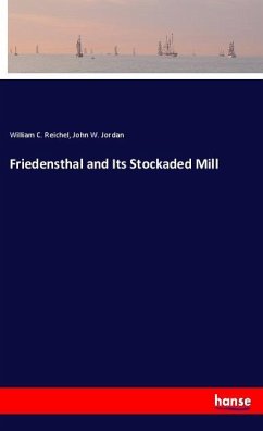 Friedensthal and Its Stockaded Mill - Reichel, William C.;Jordan, John W.