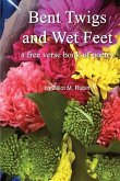 Bent Twigs and Wet Feet: a free verse book of poetry