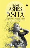 From Ashes to Asha: A young woman's victorious journey through depression, multiple surgeries, and broken marriages