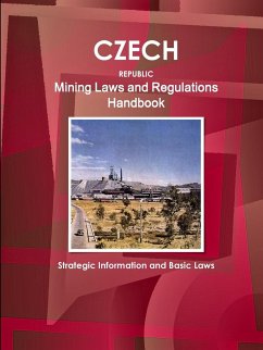 Czech Republic Mining Laws and Regulations Handbook - Strategic Information and Basic Laws - Ibp, Inc