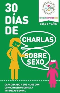 30 Dias de Charlas Sobre Sexo, edad 3-7: Capacitando a sus hijos con conocimiento sobre la intimidad sexual - Educate and Empower Kids