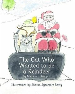 The Cat Who Wanted to be a Reindeer - Gwynn, M. E.; Gwynn, Michele E.