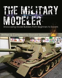 The Military Modeler: Showcasing Model Builders From Beginners to Experts - Semora, Donald