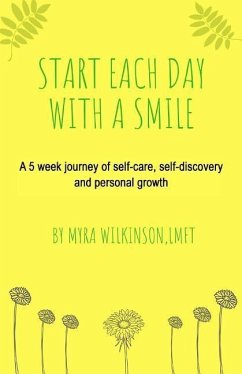 Start Each Day With A Smile: A 5 week journey of self-care, self-discovery and personal growth. - Wilkinson Lmft, Myra
