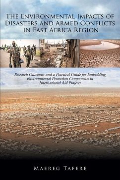 The Environmental Impacts of Disasters and Armed Conflicts in East Africa Region: Research Outcomes and a Practical Guide for Embedding Environmental - Tafere, Maereg