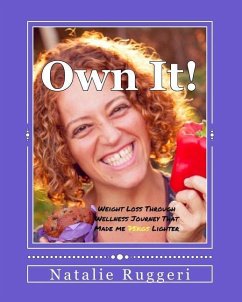 Own It!: My Weight Loss Through Wellness Journey That Made me 75kgs Lighter - Ruggeri, Natalie