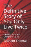 The Definitive Story Of You Only Live Twice: Fleming, Bond and Connery in Japan
