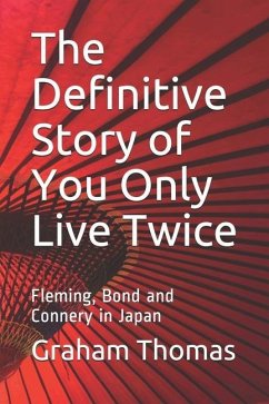 The Definitive Story Of You Only Live Twice: Fleming, Bond and Connery in Japan - Thomas, Graham