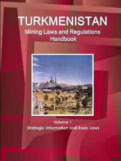 Turkmenistan Mining Laws and Regulations Handbook Volume 1 Strategic Information and Basic Laws - Ibp, Inc.