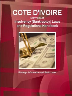 Cote D'Ivoire (Ivory Coast) Insolvency (Bankruptcy) Laws and Regulations Handbook - Strategic Information and Basic Laws - Ibp, Inc.