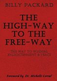 The High - Way to the Free - Way: The Way to Wisdom, Enlightenment & Peace
