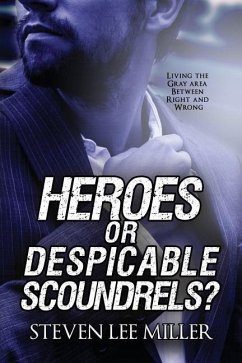 Heroes or Despicable Scoundrels? - Miller, Steven Lee