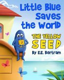 Little Blue Saves the World: The Yellow Seed