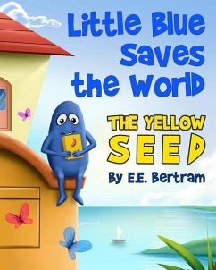 Little Blue Saves the World: The Yellow Seed - Bertram, E. E.