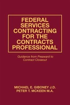 Federal Services Contracting for the Contracts Professional: Guidance from Preaward to Contract Closeout - McKeen M. a., Peter T.; Giboney J. D., Michael E.